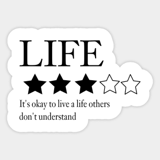 Life: it's okay to live a life others don't understand Sticker